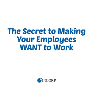 The Secret to Making Your Employees Want to Work