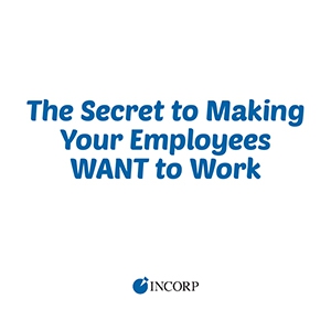 The Secret to Making Your Employees Want to Work